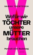 Cover-Bild zum Titel 'Wofür wir Töchter unsere Mütter brauchen' von 'Sarah Trentzsch'