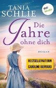 Die Jahre ohne dich - Tania Schlie auch bekannt als SPIEGEL-Bestseller-Autorin Caroline Bernard