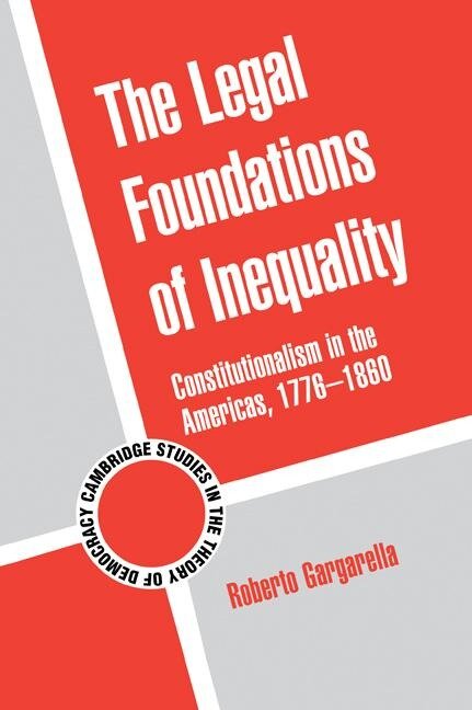 The Legal Foundations of Inequality - Roberto Gargarella