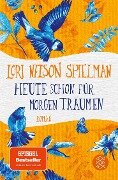 Cover-Bild zum Titel 'Heute schon für morgen träumen' von 'Lori Nelson Spielman'