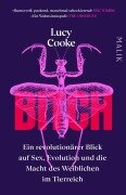 Bitch - Ein revolutionärer Blick auf Sex, Evolution und die Macht des Weiblichen im Tierreich - Lucy Cooke