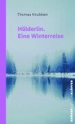Cover-Bild zum Titel 'Hölderlin. Eine Winterreise' von 'Thomas Knubben'