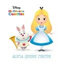 Disney MIS Primeros Cuentos Alicia Quiere Crecer (Disney My First Stories Alice Wants to Grow) - Pi Kids