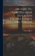 Histoire Du Christianisme Depuis Son Origine Jusqu'a Nos Jours, Volume 1... - Etienne Chastel