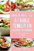 Livre de recettes à faible teneur en glucides En français/ Low Carb Recipe Book In French - Charlie Mason