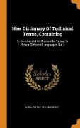 New Dictionary Of Technical Terms, Containing: 1. Commercial Or Mercantile Terms, In Seven Different Languages [&c.] - 