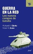 Guerra en la red : los nuevos campos de batalla - Richard Clarke, Robert K. Knake