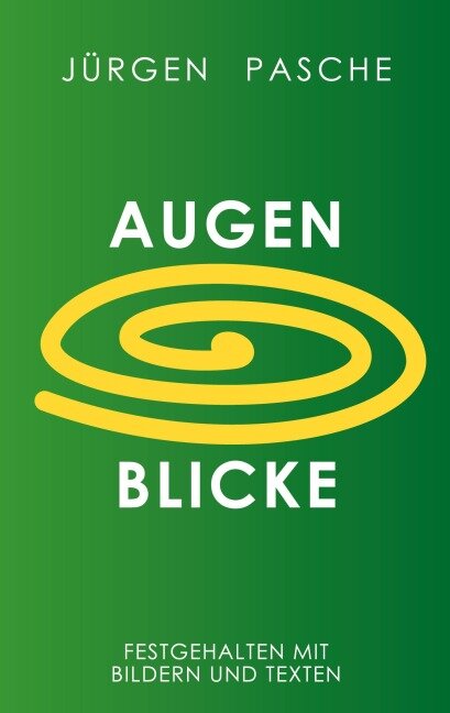 Augen Blicke - Jürgen Pasche