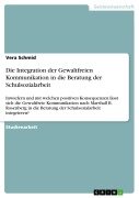 Cover-Bild zum Titel 'Die Integration der Gewaltfreien Kommunikation in die Beratung der Schulsozialarbeit' von 'Vera Schmid'