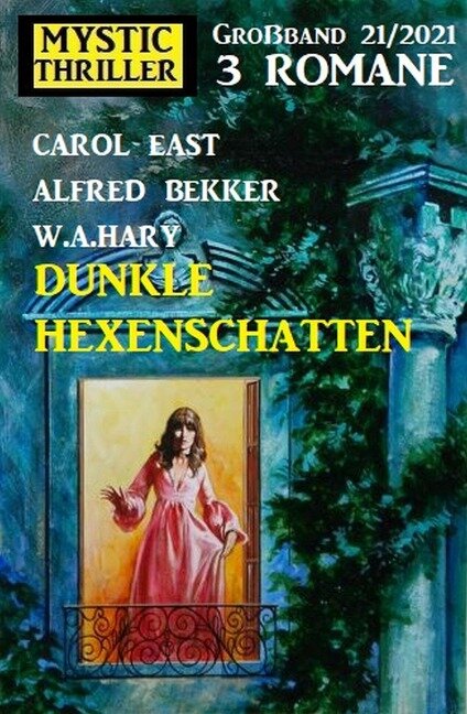 Dunkle Hexenschatten: Mystic Thriller Großband 3 Romane 12/2021 - Alfred Bekker, Carol East, W. A. Hary