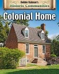 Colonial Home (Revised Edition) - Bobbie Kalman, John Crossingham