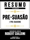 Resumo Estendido - Pré-Suasão (Pre-Suasion) - Baseado No Livro De Robert Cialdini - Mentors Library