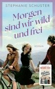 Cover-Bild zum Titel 'Morgen sind wir wild und frei' von 'Stephanie Schuster'
