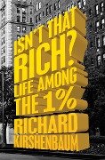 Isn't That Rich? - Richard Kirshenbaum