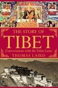 The Story of Tibet: Conversations with the Dalai Lama - Thomas Laird