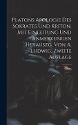 Platons Apologie des Sokrates und Kriton, Mit Einleitung und Anmerkungen herauszg. von A. Ludwig, Zweite Auflage - Plato