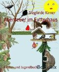 Abenteuer im Futterhaus - Sieglinde Kirner