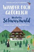 Wander dich glücklich - Nördlicher Schwarzwald - Lars Freudenthal, Annette Freudenthal