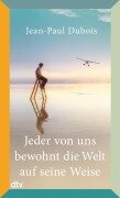 Cover-Bild zum Titel 'Jeder von uns bewohnt die Welt auf seine Weise' von 'Jean-Paul Dubois'