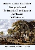 Der gute Mond / Er laßt die Hand küssen / Ihr Traum - Marie von Ebner-Eschenbach
