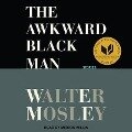 The Awkward Black Man Lib/E: Stories - Walter Mosley