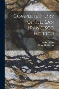 Complete Story Of The San Francisco Horror - Richard Linthicum, Trumbull White