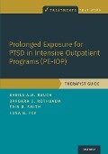 Prolonged Exposure for PTSD in Intensive Outpatient Programs (PE-IOP) - Sheila A. M. Rauch, Barbara Olasov Rothbaum, Erin R. Smith, Edna B. Foa