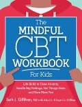 The Mindful CBT Workbook for Kids - Seth J Gillihan