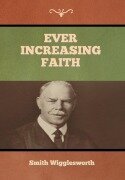 Cover-Bild zum Titel 'Ever Increasing Faith' von 'Smith Wigglesworth'