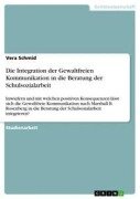 Cover-Bild zum Titel 'Die Integration der Gewaltfreien Kommunikation in die Beratung der Schulsozialarbeit' von 'Vera Schmid'
