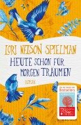 Cover-Bild zum Titel 'Heute schon für morgen träumen' von 'Lori Nelson Spielman'