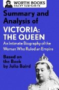 Summary and Analysis of Victoria: The Queen: An Intimate Biography of the Woman Who Ruled an Empire - Worth Books