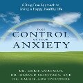 Take Control Your Anxiety Lib/E: A Drug-Free Approach to Living a Happy, Healthy Life - Chris Cortman, Harold Shinitzky, Laurie-Ann O'Connor