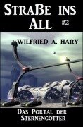 Cover-Bild zum Titel 'Straße ins All 2: Das Portal der Sternengötter' von 'Wilfried A. Hary'