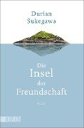 Cover-Bild zum Titel 'Die Insel der Freundschaft' von 'Durian Sukegawa'