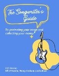 The Songwriter's Guide to Protecting Your Songs and Collecting Your Money - Leslie Bowe, Nancy Deckant, Bill O'Hanlon