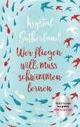 Wer fliegen will, muss schwimmen lernen - Krystal Sutherland