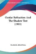 Ocular Refraction And The Shadow Test (1903) - Frederick Albert Bates