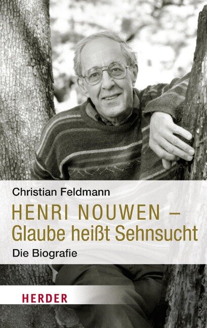 Henri Nouwen - Glaube heißt Sehnsucht - Christian Feldmann