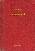 Le Désespéré - Léon Bloy