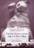 Theatre, Globalization and the Cold War - 