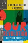Our Revolution: A Mother and Daughter at Midcentury - Honor Moore