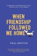 When Friendship Followed Me Home - Paul Griffin