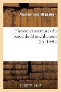 Histoire Et Aventures Du Baron de Münchhausen - Abraham Gotthelf Kästner, Gottfried August Bürger