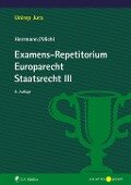 Examens-Repetitorium Europarecht. Staatsrecht III - Christoph Herrmann, Walther Michl