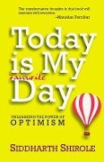 Today Is My Favourite Day: Unleashing the Power of Optimism - Siddharth Shirole
