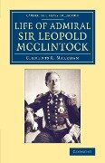 Life of Admiral Sir Leopold McClintock, K.C.B., D.C.L., L.L.D., F.R.S., V.P.R.G.S. - Clements R. Markham