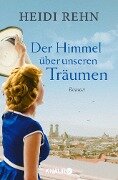 Der Himmel über unseren Träumen - Heidi Rehn