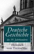 Deutsche Geschichte des 19. Jahrhunderts - Heinrich Von Treitschke