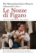 The Metropolitan Opera Presents: Wolfgang Amadeus Mozart's Le Nozze Di Figaro - Wolfgang Amadeus Mozart, Lorenzo Da Ponte